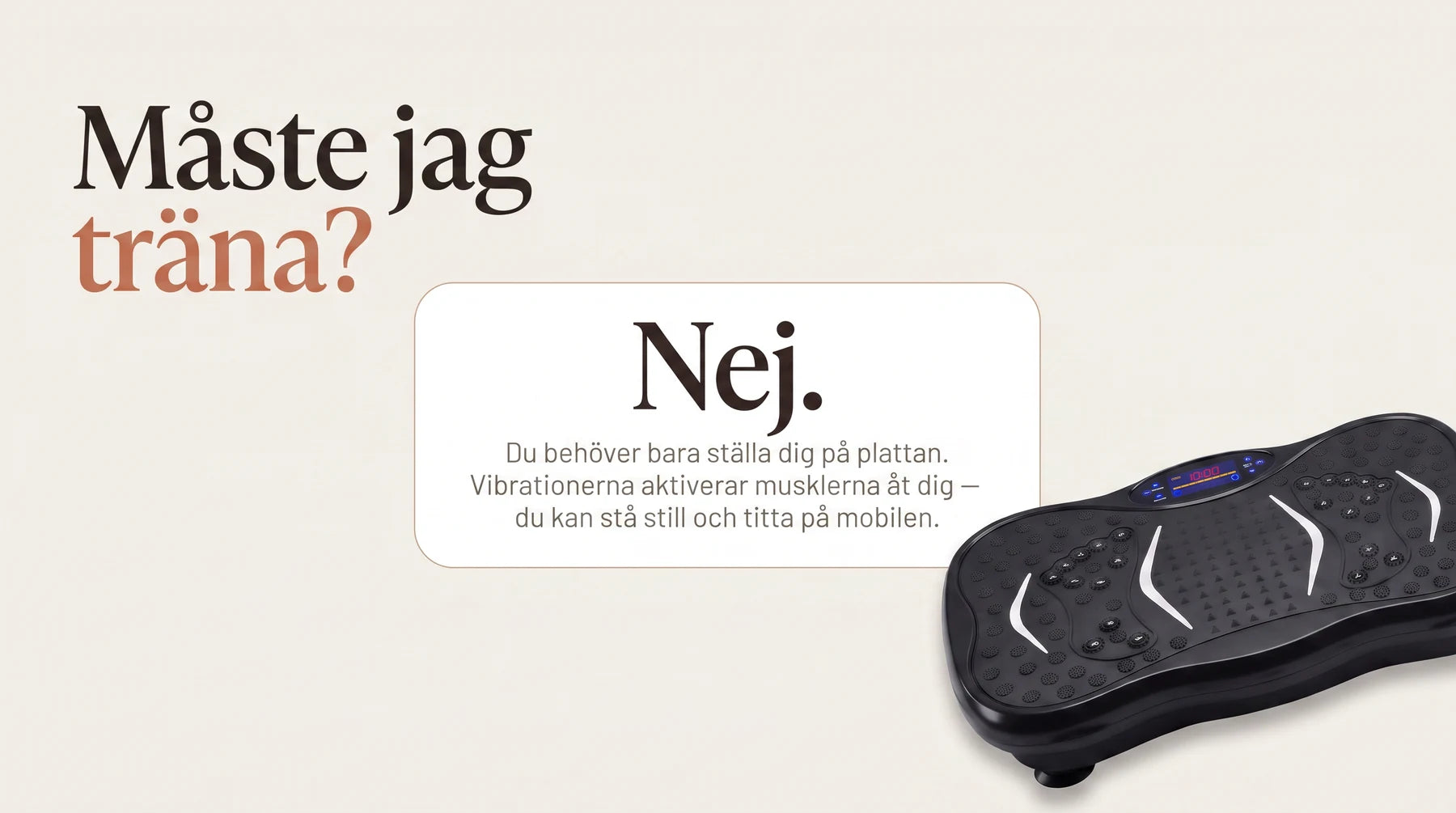 Måste jag träna med Vera FIT? Nej - du behöver bara ställa dig på plattan